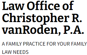 Law Office of Christopher R. vanRoden, P.A. | A Family Practice for Your Family Law Needs